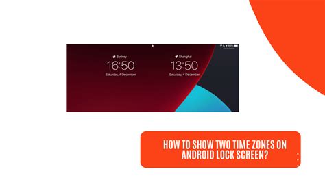 How to Show Two Time Zones on Android Lock Screen: A Comprehensive Guide